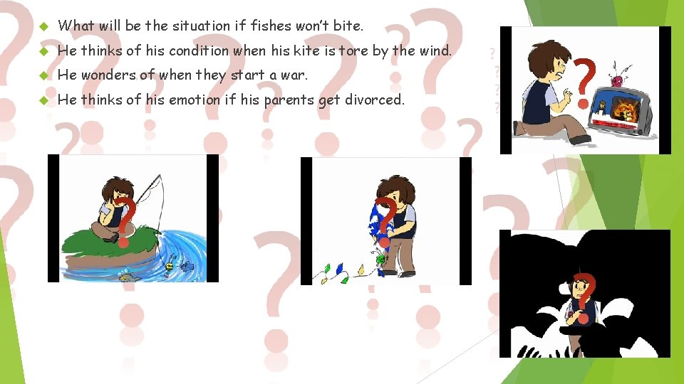  What will be the situation if fishes won’t bite. He thinks of his