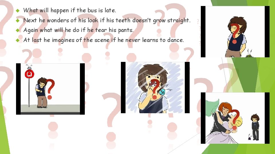  What will happen if the bus is late. Next he wonders of his