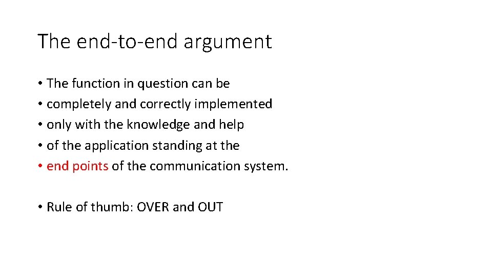 The end-to-end argument • The function in question can be • completely and correctly