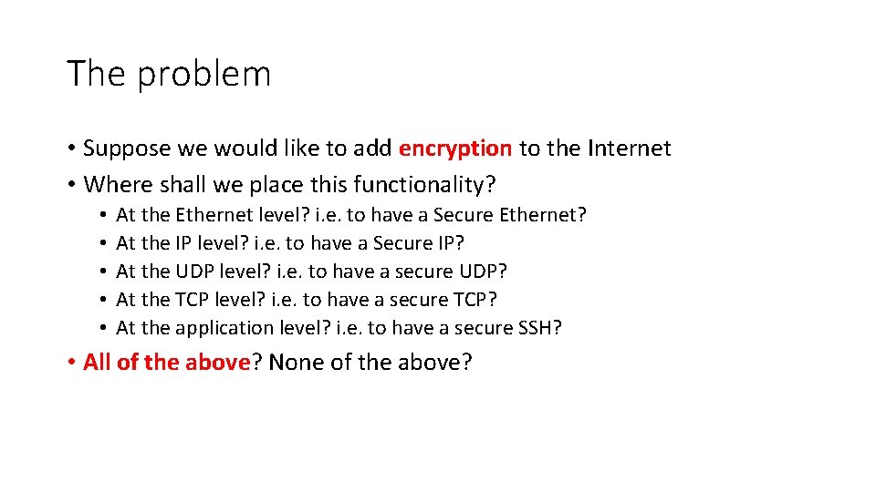 The problem • Suppose we would like to add encryption to the Internet •