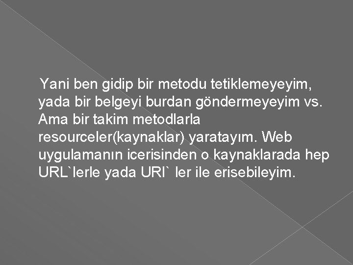 Yani ben gidip bir metodu tetiklemeyeyim, yada bir belgeyi burdan göndermeyeyim vs. Ama bir