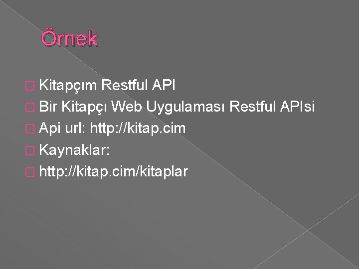 Örnek � Kitapçım Restful API � Bir Kitapçı Web Uygulaması Restful APIsi � Api