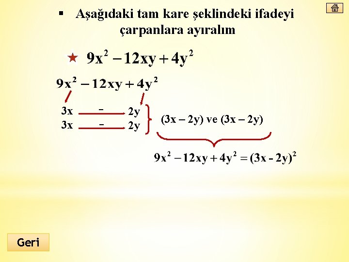 § Aşağıdaki tam kare şeklindeki ifadeyi çarpanlara ayıralım 3 x 3 x Geri -