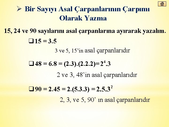 Ø Bir Sayıyı Asal Çarpanlarının Çarpımı Olarak Yazma 15, 24 ve 90 sayılarını asal