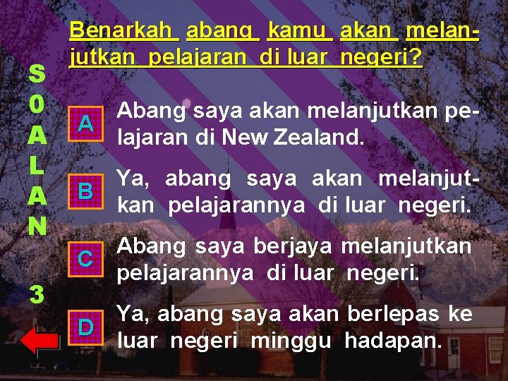 S 0 A L A N 3 Benarkah abang kamu akan melanjutkan pelajaran di