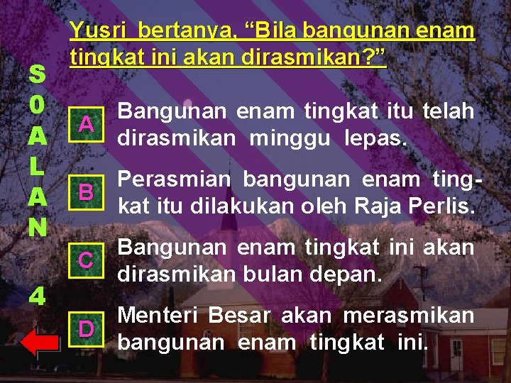 S 0 A L A N 4 Yusri bertanya, “Bila bangunan enam tingkat ini