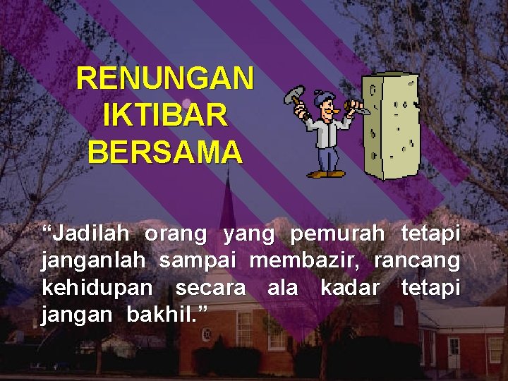 RENUNGAN IKTIBAR BERSAMA “Jadilah orang yang pemurah tetapi janganlah sampai membazir, rancang kehidupan secara