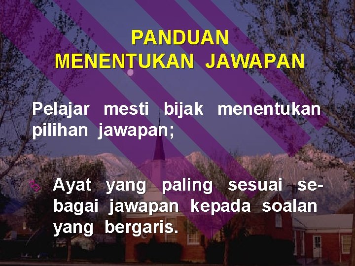 PANDUAN MENENTUKAN JAWAPAN Pelajar mesti bijak menentukan pilihan jawapan; Ä Ayat yang paling sesuai