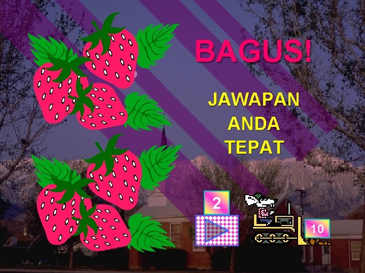 BAGUS! JAWAPAN ANDA TEPAT 2 10 