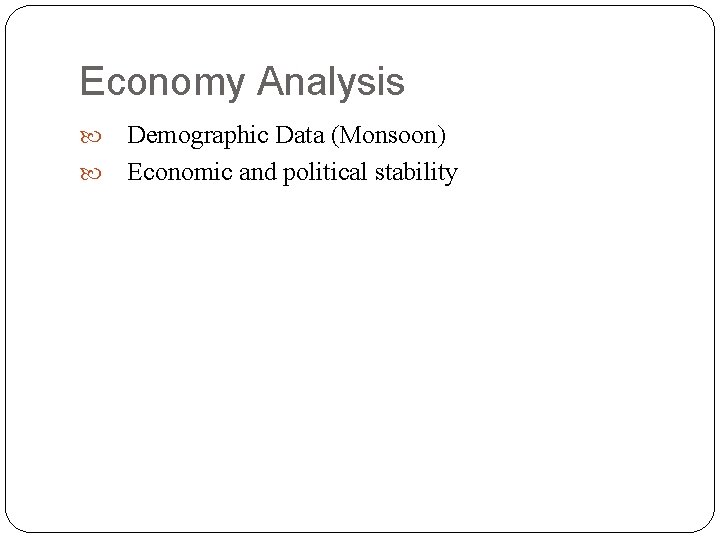 Economy Analysis Demographic Data (Monsoon) Economic and political stability 