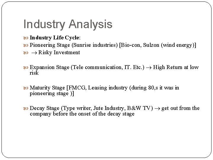 Industry Analysis Industry Life Cycle: Pioneering Stage (Sunrise industries) [Bio-con, Sulzon (wind energy)] Risky