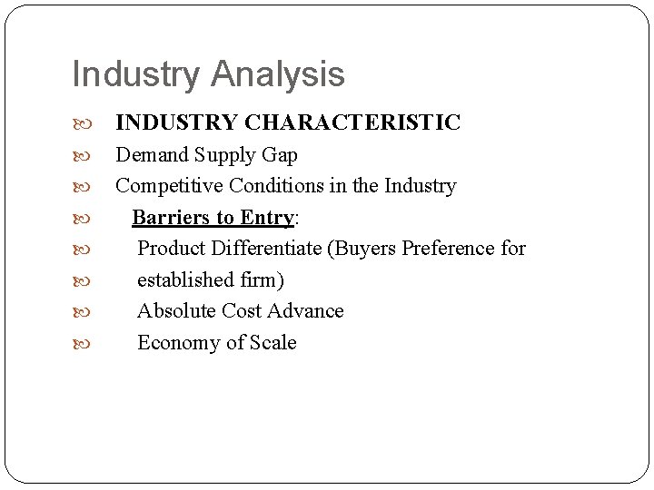 Industry Analysis INDUSTRY CHARACTERISTIC Demand Supply Gap Competitive Conditions in the Industry Barriers to