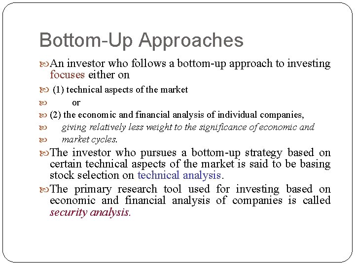 Bottom-Up Approaches An investor who follows a bottom-up approach to investing focuses either on