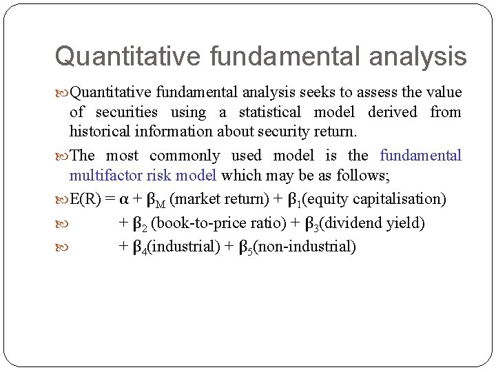 Quantitative fundamental analysis seeks to assess the value of securities using a statistical model