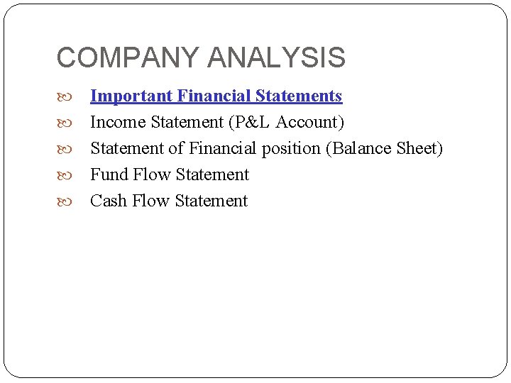 COMPANY ANALYSIS Important Financial Statements Income Statement (P&L Account) Statement of Financial position (Balance
