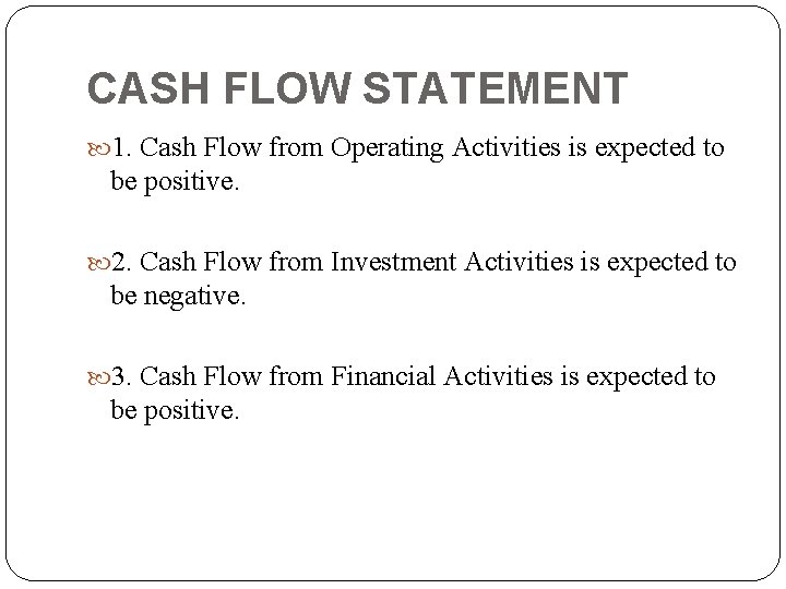 CASH FLOW STATEMENT 1. Cash Flow from Operating Activities is expected to be positive.