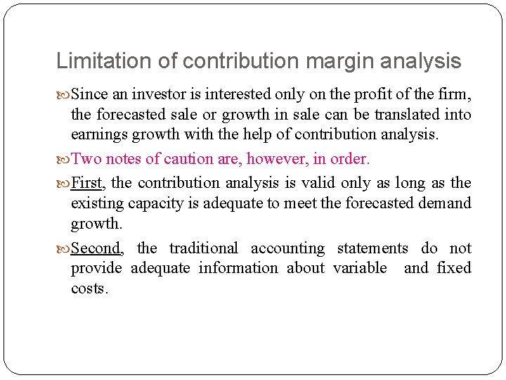 Limitation of contribution margin analysis Since an investor is interested only on the profit