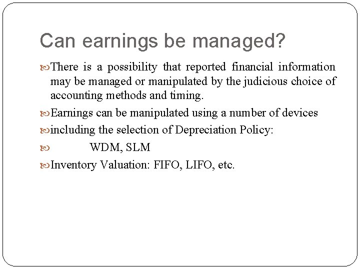 Can earnings be managed? There is a possibility that reported financial information may be