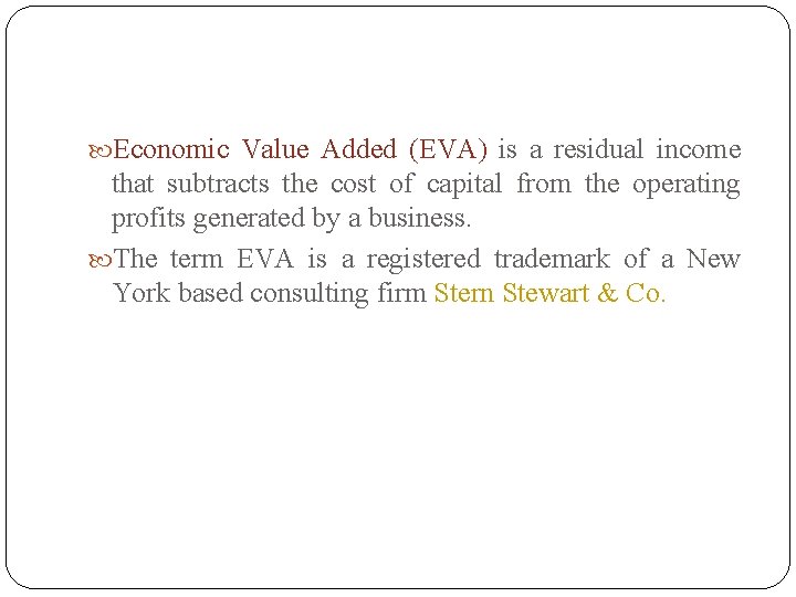  Economic Value Added (EVA) is a residual income that subtracts the cost of