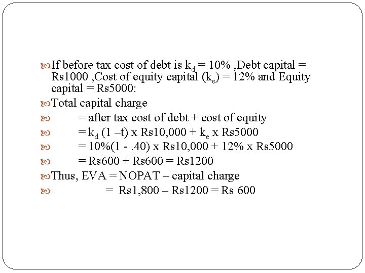  If before tax cost of debt is kd = 10% , Debt capital