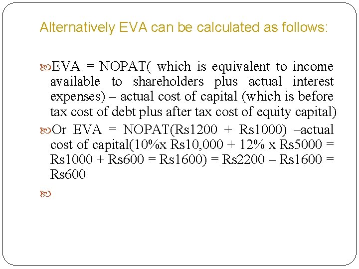 Alternatively EVA can be calculated as follows: EVA = NOPAT( which is equivalent to