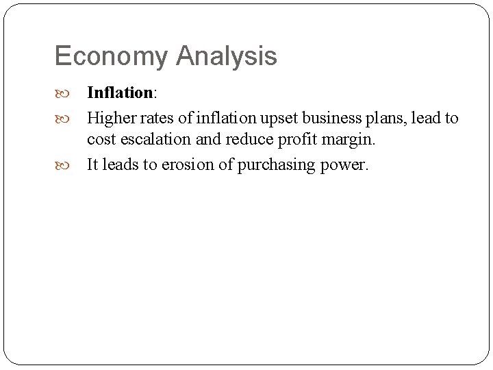 Economy Analysis Inflation: Higher rates of inflation upset business plans, lead to cost escalation