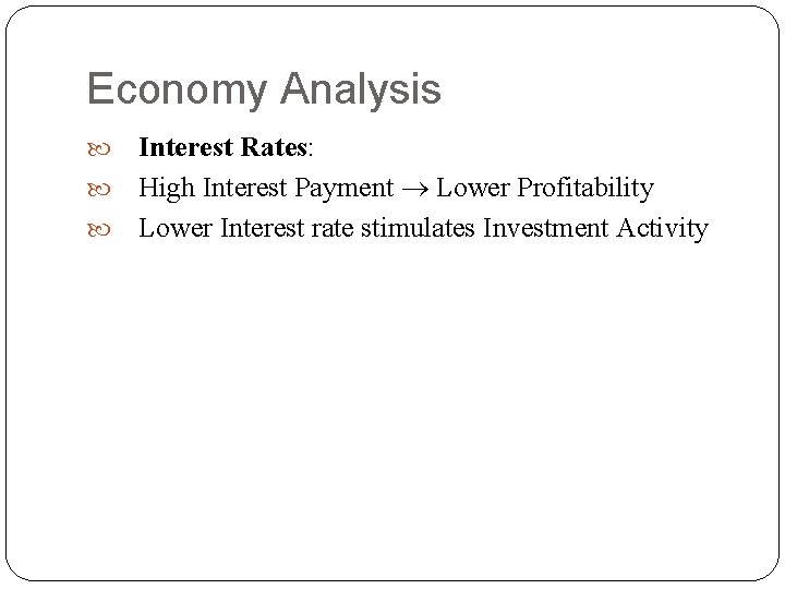 Economy Analysis Interest Rates: High Interest Payment Lower Profitability Lower Interest rate stimulates Investment