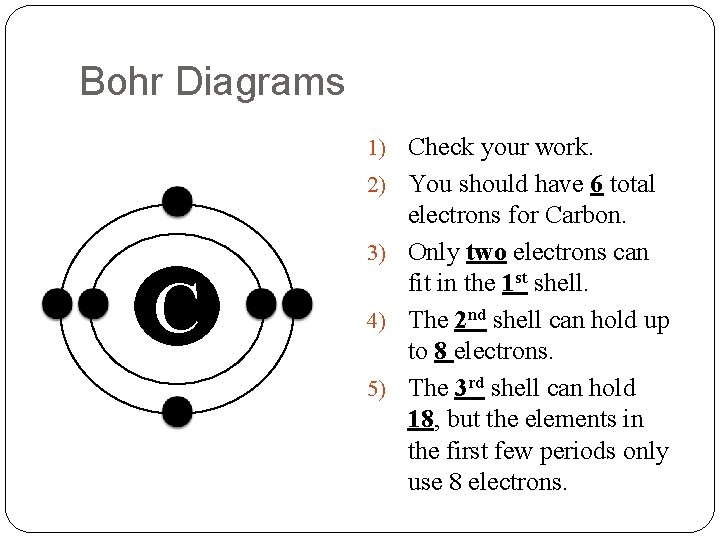 Bohr Diagrams 1) Check your work. 2) You should have 6 total C electrons