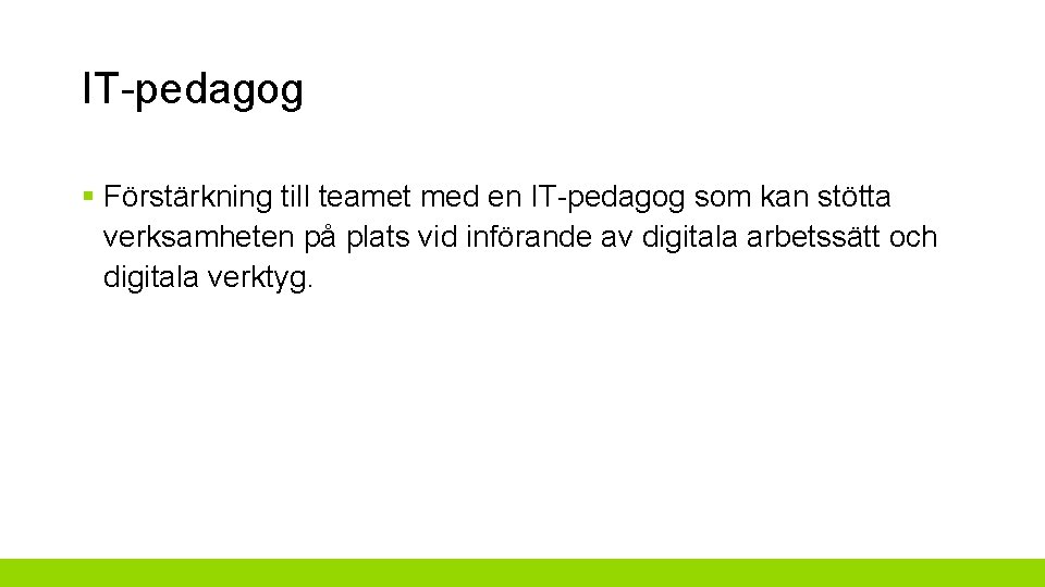 IT-pedagog § Förstärkning till teamet med en IT-pedagog som kan stötta verksamheten på plats