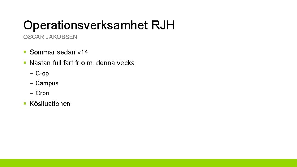 Operationsverksamhet RJH OSCAR JAKOBSEN § Sommar sedan v 14 § Nästan full fart fr.