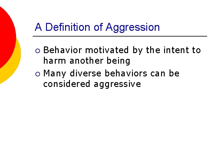 A Definition of Aggression Behavior motivated by the intent to harm another being ¡