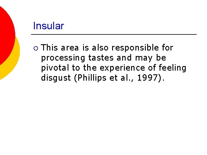 Insular ¡ This area is also responsible for processing tastes and may be pivotal