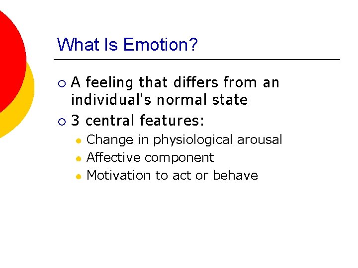What Is Emotion? A feeling that differs from an individual's normal state ¡ 3