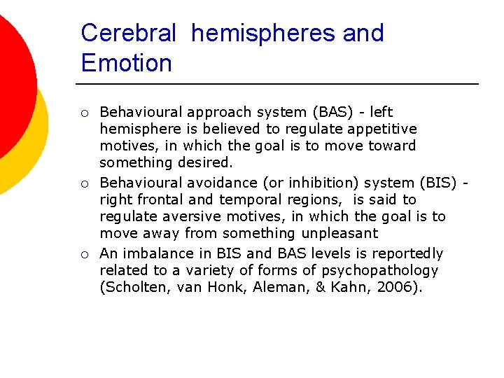 Cerebral hemispheres and Emotion ¡ ¡ ¡ Behavioural approach system (BAS) - left hemisphere
