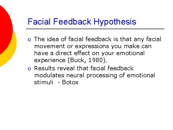 Facial Feedback Hypothesis ¡ ¡ The idea of facial feedback is that any facial