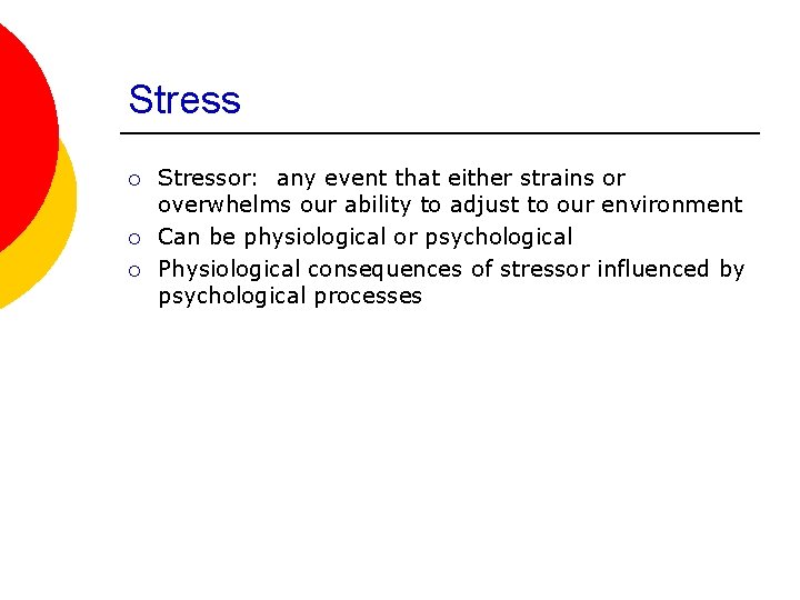 Stress ¡ ¡ ¡ Stressor: any event that either strains or overwhelms our ability