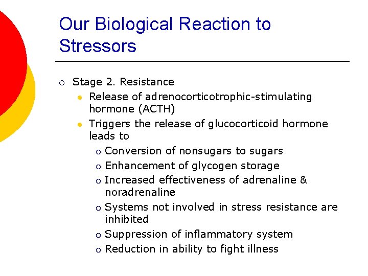 Our Biological Reaction to Stressors ¡ Stage 2. Resistance l Release of adrenocorticotrophic-stimulating hormone