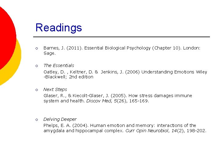 Readings ¡ Barnes, J. (2011). Essential Biological Psychology (Chapter 10). London: Sage. ¡ The