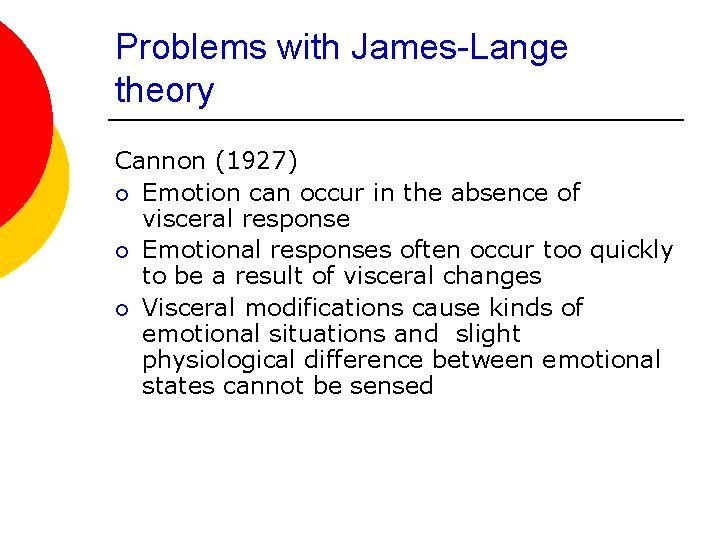 Problems with James-Lange theory Cannon (1927) ¡ Emotion can occur in the absence of