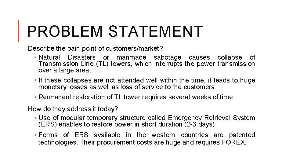 PROBLEM STATEMENT Describe the pain point of customers/market? • Natural Disasters or manmade sabotage