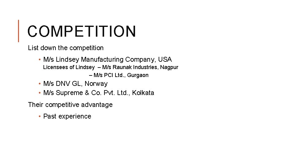 COMPETITION List down the competition • M/s Lindsey Manufacturing Company, USA Licensees of Lindsey