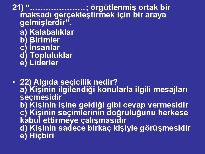 21) “…………………; örgütlenmiş ortak bir maksadı gerçekleştirmek için bir araya gelmişlerdir”. a) Kalabalıklar b)