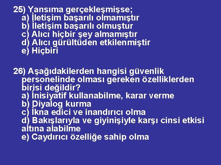 25) Yansıma gerçekleşmişse; a) İletişim başarılı olmamıştır b) İletişim başarılı olmuştur c) Alıcı hiçbir