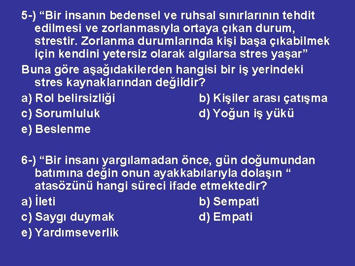 5 -) “Bir insanın bedensel ve ruhsal sınırlarının tehdit edilmesi ve zorlanmasıyla ortaya çıkan