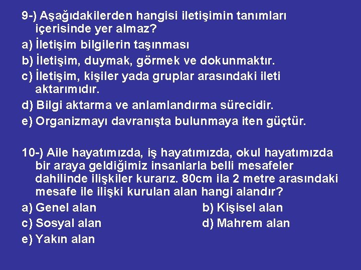 9 -) Aşağıdakilerden hangisi iletişimin tanımları içerisinde yer almaz? a) İletişim bilgilerin taşınması b)