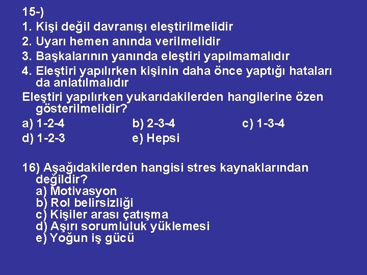 15 -) 1. Kişi değil davranışı eleştirilmelidir 2. Uyarı hemen anında verilmelidir 3. Başkalarının