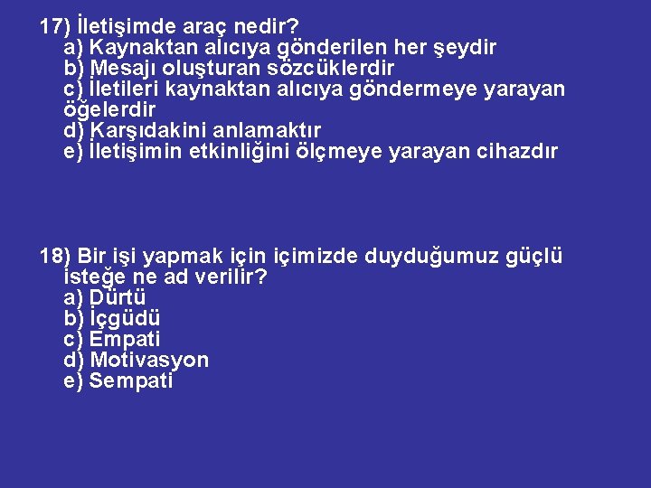 17) İletişimde araç nedir? a) Kaynaktan alıcıya gönderilen her şeydir b) Mesajı oluşturan sözcüklerdir