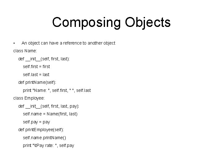 Composing Objects • An object can have a reference to another object class Name: