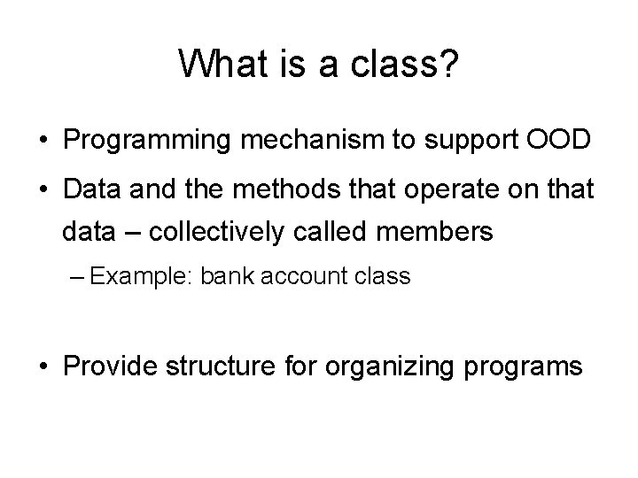 What is a class? • Programming mechanism to support OOD • Data and the