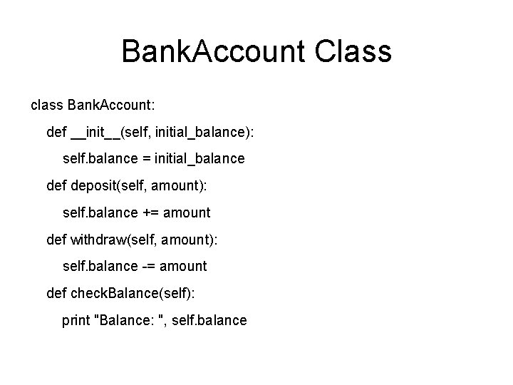 Bank. Account Class class Bank. Account: def __init__(self, initial_balance): self. balance = initial_balance def